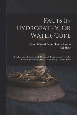 Facts In Hydropathy, Or Water-cure 1