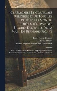 bokomslag Crmonies Et Coutumes Religieuses De Tous Les Peuples Du Monde, Reprsentes Par Des Figures Dessines De La Main De Bernard Picart