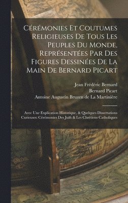 Cérémonies Et Coutumes Religieuses De Tous Les Peuples Du Monde, Représentées Par Des Figures Dessinées De La Main De Bernard Picart