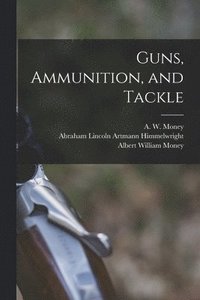 bokomslag Guns, Ammunition, and Tackle