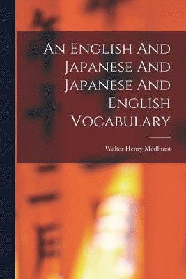 Walter Henry Medhurst - English And Japanese And Japanese And English Vocabulary, Häftad