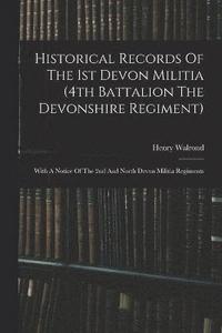 bokomslag Historical Records Of The 1st Devon Militia (4th Battalion The Devonshire Regiment)