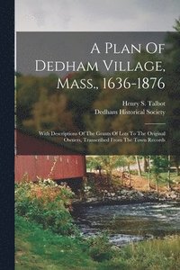 bokomslag A Plan Of Dedham Village, Mass., 1636-1876