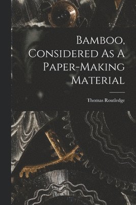 bokomslag Bamboo, Considered As A Paper-making Material