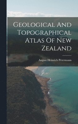 bokomslag Geological And Topographical Atlas Of New Zealand