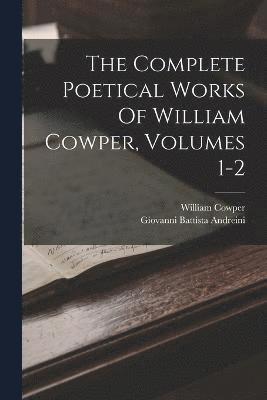 bokomslag The Complete Poetical Works Of William Cowper, Volumes 1-2