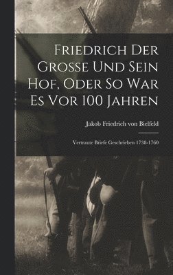 Friedrich Der Grosse Und Sein Hof, Oder So War Es Vor 100 Jahren 1