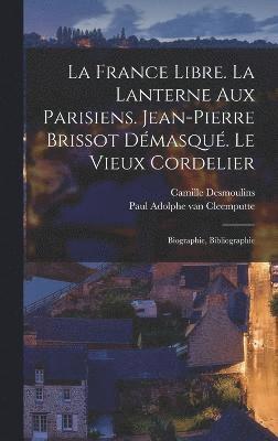 La France Libre. La Lanterne Aux Parisiens. Jean-pierre Brissot Dmasqu. Le Vieux Cordelier 1