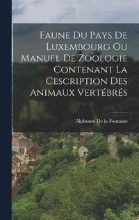 bokomslag Faune Du Pays De Luxembourg Ou Manuel De Zoologie Contenant La Cescription Des Animaux Vertbrs