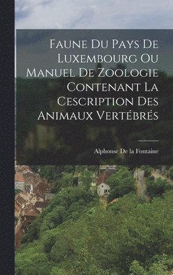 bokomslag Faune Du Pays De Luxembourg Ou Manuel De Zoologie Contenant La Cescription Des Animaux Vertébrés