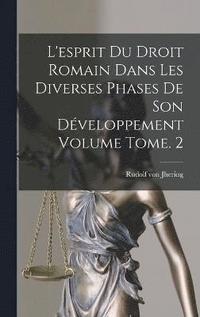 bokomslag L'esprit du droit romain dans les diverses phases de son dveloppement Volume Tome. 2