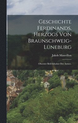 bokomslag Geschichte Ferdinands, Herzogs von Braunschweig-lüneburg