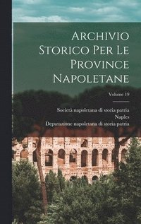 bokomslag Archivio Storico Per Le Province Napoletane; Volume 19