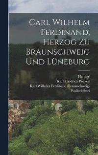 bokomslag Carl Wilhelm Ferdinand, Herzog zu Braunschweig und Lneburg