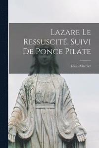 bokomslag Lazare Le Ressuscit, Suivi De Ponce Pilate