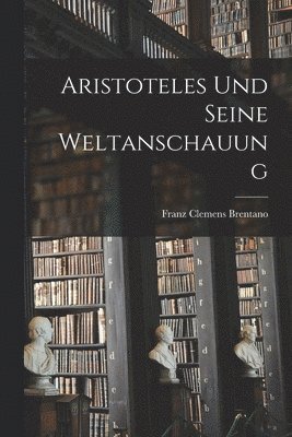 Aristoteles Und Seine Weltanschauung 1