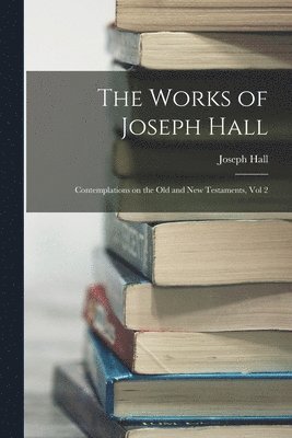 Joseph Hall - Works of Joseph Hall, Häftad