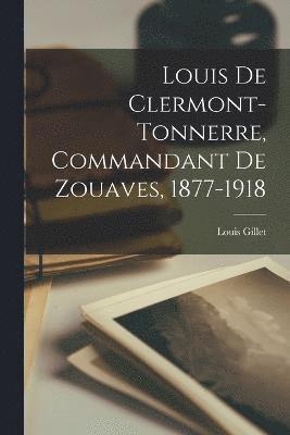 Louis De Clermont-tonnerre, Commandant De Zouaves, 1877-1918 1