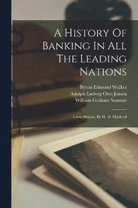 bokomslag A History Of Banking In All The Leading Nations
