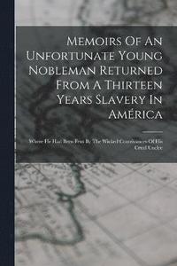 bokomslag Memoirs Of An Unfortunate Young Nobleman Returned From A Thirteen Years Slavery In Amrica