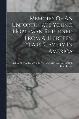 Memoirs Of An Unfortunate Young Nobleman Returned From A Thirteen Years Slavery In Amrica 1