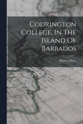 bokomslag Codrington College, In The Island Of Barbados