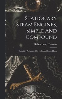 bokomslag Stationary Steam Engines, Simple And Compound; Especially As Adapted To Light And Power Plants