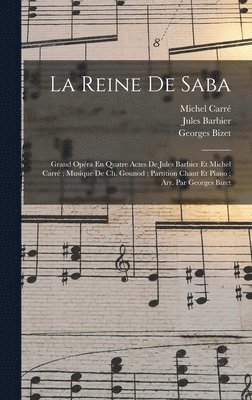 bokomslag La Reine De Saba: Grand Opéra En Quatre Actes De Jules Barbier Et Michel Carré; Musique De Ch. Gounod; Partition Chant Et Piano; Arr. Par Georges Bize