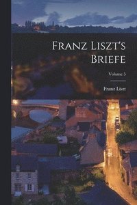 bokomslag Franz Liszt's Briefe; Volume 5