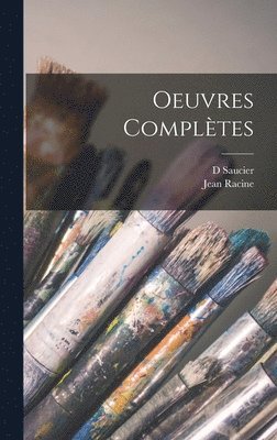 Jean Baptiste Racine, Saucier D - Oeuvres Complètes, Inbunden