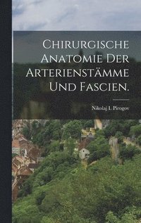 bokomslag Chirurgische Anatomie der Arterienstmme und Fascien.