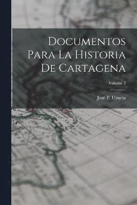 José P Urueta, José P. Urueta - Documentos Para La Historia De Cartagena; Volume 2, Häftad