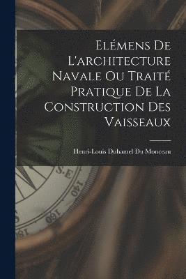 Elmens De L'architecture Navale Ou Trait Pratique De La Construction Des Vaisseaux 1