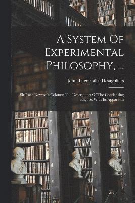 A System Of Experimental Philosophy, ... 1