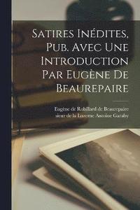 bokomslag Satires Indites, Pub. Avec Une Introduction Par Eugne De Beaurepaire