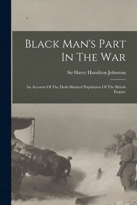 Harry Hamilton Johnston - Black Man's Part In The War, Häftad