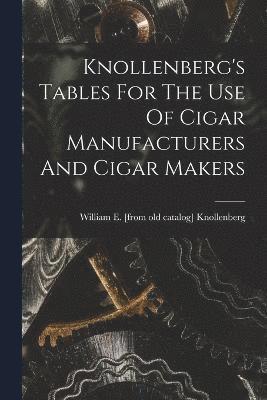 Knollenberg's Tables For The Use Of Cigar Manufacturers And Cigar Makers 1