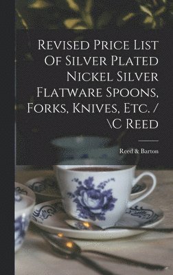 bokomslag Revised Price List Of Silver Plated Nickel Silver Flatware Spoons, Forks, Knives, Etc. / \c Reed