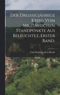 bokomslag Der dreiigjhrige Krieg vom militrischen Standpunkte aus beleuchtet. Erster Band.