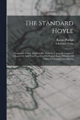 Hoyle Edmond 1672-1769, Edmond, 1672-1769, Hoyle - Standard Hoyle; A Complete Guide And Reliable Authority Upon All Games Of Chance Or Skill Now Played In The United States Whether Of Native Or Foreign Introduction, Häftad