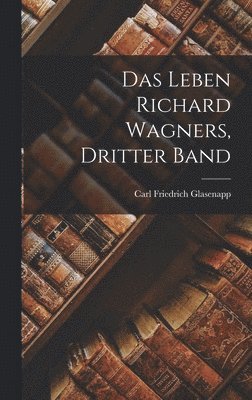 bokomslag Das Leben Richard Wagners, Dritter Band