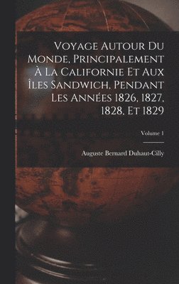 bokomslag Voyage autour du monde, principalement à la Californie et aux îles Sandwich, pendant les années 1826, 1827, 1828, et 1829; Volume 1
