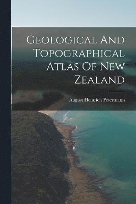 Geological And Topographical Atlas Of New Zealand 1