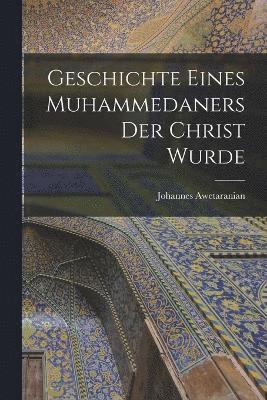 bokomslag Geschichte eines Muhammedaners der Christ wurde