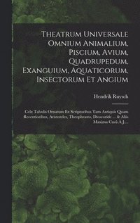 bokomslag Theatrum Universale Omnium Animalium, Piscium, Avium, Quadrupedum, Exanguium, Aquaticorum, Insectorum Et Angium