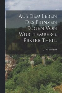 bokomslag Aus dem Leben des Prinzen Eugen von Wrttemberg. Erster Theil.