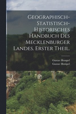 Gustav Hempel - Geographisch-statistisch-historisches Handbuch des Mecklenburger Landes. Erster Theil., Häftad