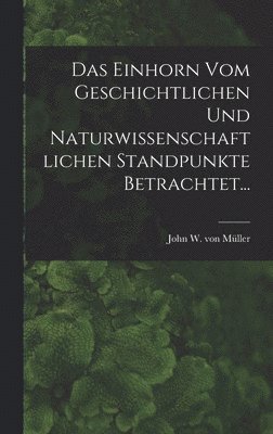 bokomslag Einhorn Vom Geschichtlichen Und Naturwissenschaftlichen Standpunkte Betrachtet...