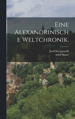 Adolf Bauer, Josef Strzygowski - Eine Alexandrinische Weltchronik., Inbunden