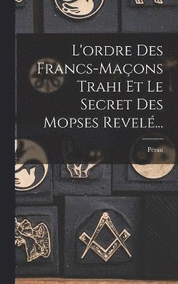 L'ordre Des Francs-maons Trahi Et Le Secret Des Mopses Revel... 1